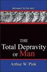 The Total Depravity Of Man - Arthur W. Pink - 9780996616539