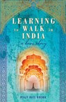 Learning to Walk in India: A Love Story - Molly Kate Brown - 9780996616607