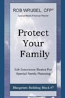 Protect Your Family: Life Insurance Basics For Special Needs Planning - Rob Wrubel - 9780996659208