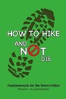 How to Hike and Not Die - ALLENWOOD,  Penny - 9780996737043