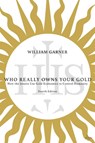 Who Really Owns Your Gold - William Garner - 9780996767774