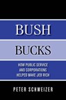 Bush Bucks: How Public Service and Corporations Helped Make Jeb Rich - Peter Schweizer - 9780996778718