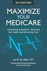 Maximize Your Medicare (2017 Edition) - Jae W. Oh - 9780996798747
