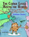 The Cookie Loved 'Round the World: The Story of the Chocolate Chip Cookie - Kathleen Teahan - 9780996842648