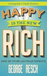 Happy is the New Rich - George Resch (Aka Tank Sinatra) - 9780996855143