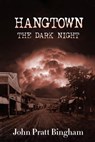 Hangtown, The Dark Night - John Pratt Bingham - 9780997006162