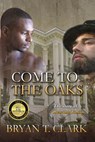 Come to the Oaks: The Story of Ben and Tobias - Bryan T. Clark - 9780997056235