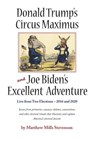 Donald Trump's Circus Maximus and Joe Biden's Excellent Adventure - Matthew Mills Stevenson - 9780997058093