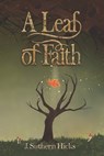 A Leaf of Faith - J Suthern Hicks - 9780997077841