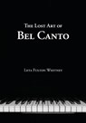 The Lost Art of Bel Canto - Leta Whitney - 9780997127614