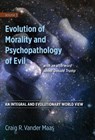 Evolution of Morality and Psychopathology of Evil - Craig R Vander Maas - 9780997238853