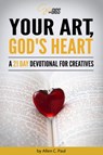 Your Art, God's Heart: A 21 Day Devotional for Creatives - Allen C. Paul - 9780997270341
