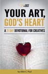Your Art, God's Heart: A 21 Day Devotional for Creatives - Allen C. Paul - 9780997270358