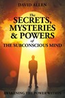 The Secrets, Mysteries and Powers of The Subconscious Mind - David (Sheffield Hallam University UK) Allen - 9780997280197