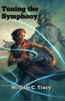 Tuning The Symphony - William C. Tracy - 9780997299410
