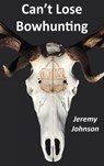 Can't Lose Bowhunting - Jeremy Johnson - 9780997346503