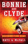 Bonnie and Clyde: Resurrection Road - Clark Hays ; Kathleen McFall - 9780997411331
