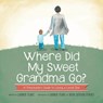 Where Did My Sweet Grandma Go? - Lauren Flake - 9780997413007