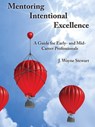 Mentoring Intentional Excellence: A Guide for Early- and Mid-Career Professionals - J. Wayne Stewart - 9780997445084