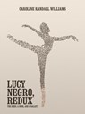 LUCY NEGRO, REDUX - Caroline Randall Williams - 9780997457827