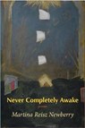 Never Completely Awake - NEWBERRY,  Martina Reisz - 9780997505153