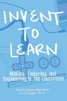 Invent To Learn - Sylvia Libow Martinez ; Gary S Stager - 9780997554328