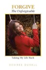 Forgive the Unforgivable - Desiree Duvall - 9780997576207