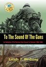 To the Sound of the Guns: 1st Battalion, 27th Marines from Hawaii to Vietnam 1966-1968 - Grady Thane Birdsong - 9780997606843