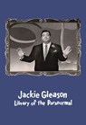 Jackie Gleason: Library of the Paranormal - Jackie Gleason ; Christine Burgin ; Andrew Lampert - 9780997645675