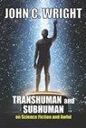 Transhuman and Subhuman: Essays on Science Fiction and Awful Truth - John C. Wright - 9780997646047