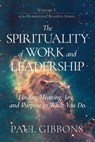 The Spirituality of Work and Leadership: Finding Meaning, Joy, and Purpose in What You Do - Kelli Collins - 9780997651270
