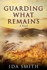 Guarding What Remains - Ida Smith - 9780997653045