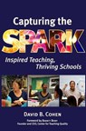 Capturing the Spark: Inspired Teaching, Thriving Schools - David B. Cohen - 9780997686814