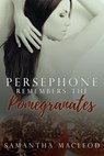 Persephone Remembers the Pomegranates - Samantha MacLeod - 9780997689839