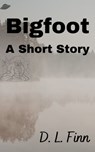 Bigfoot: A Short Story - D. L. Finn - 9780997751949