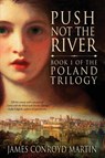 Push Not the River (The Poland Trilogy Book 1) - James Conroyd Martin - 9780997894523