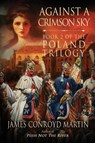 Against a Crimson Sky (The Poland Trilogy Book 2) - James Conroyd Martin - 9780997894561