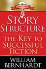 Story Structure: The Key to Successful Fiction - WILLIAM BERNHARDT - 9780997901078