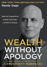 Wealth Without Apology: A Prosperity Manifesto - Randy Gage - 9780997948288