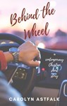 Behind the Wheel - Carolyn Astfalk - 9780997971897