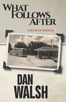 What Follows After - Dan Walsh - 9780997983784