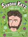Sandor Katz and the Tiny Wild - Jacqueline Briggs Martin - 9780998047713