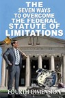 The Seven Ways to Overcome the Federal Statute of Limitations - Fourth Dimension - 9780998060910