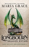 Longbourn: Dragon Entail: A Pride and Prejudice Variation - Maria Grace - 9780998093734