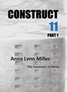 Construct 11 Part 1 The Construct 11 Series - Anna Lynn Miller - 9780998110806
