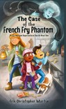 The Case of the French Fry Phantom - Erik Christopher Martin - 9780998118260