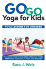 Go Go Yoga for Kids - Sara J Weis - 9780998213125