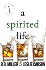 A Spirited Life - BB Miller ; Leslie Carson - 9780998246284