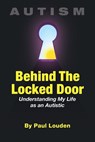 AUTISM - BEHIND THE LOCKED DOO - Paul Louden - 9780998255002