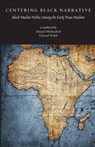 Centering Black Narrative: Black Muslim Nobles Among the Early Pious Muslims - Dawud Walid - 9780998278193